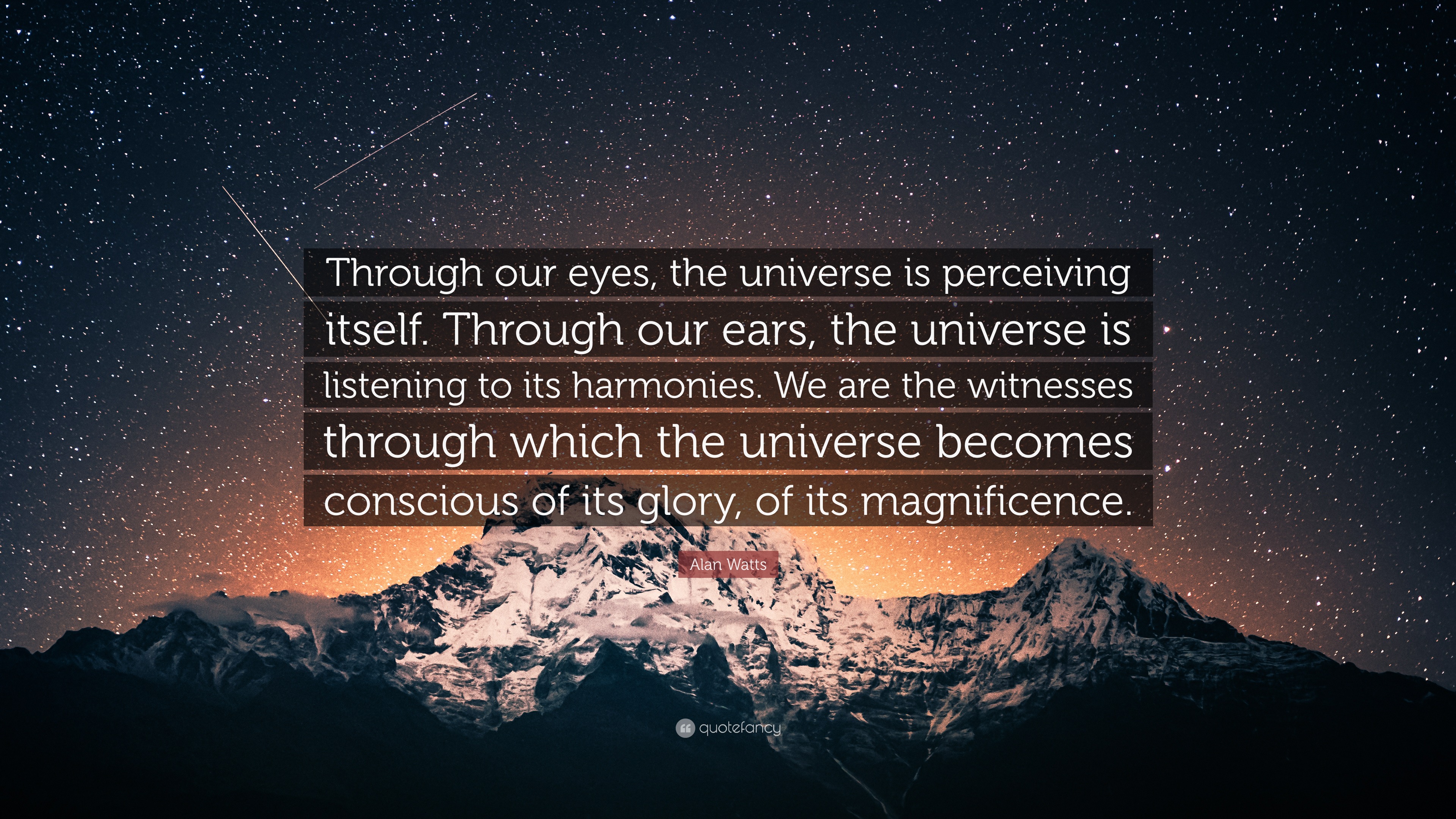 Alan Watts Quote: “Through our eyes, the universe is perceiving itself. Through our ears, the universe is listening to its harmonies. We ar...”